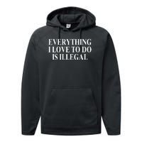 Everything I Love To Do Is Illegal Performance Fleece Hoodie