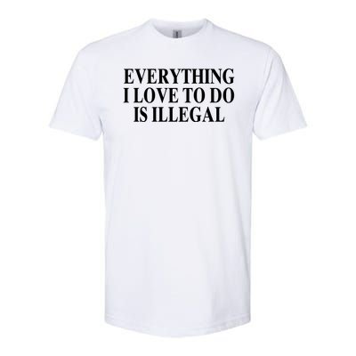 Everything I Love To Do Is Illegal Softstyle CVC T-Shirt