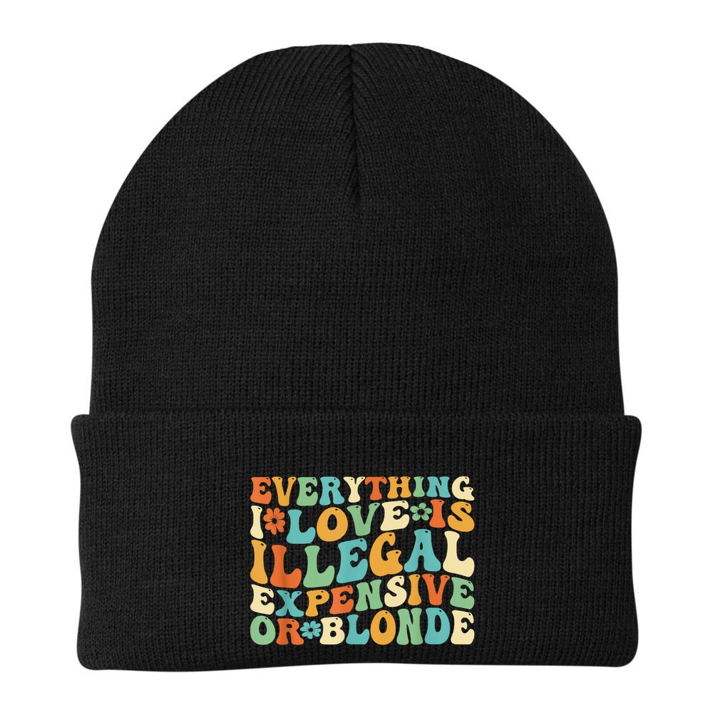 Everything I Love Is Illegal Expensive Or Blonde Groovy Beanie