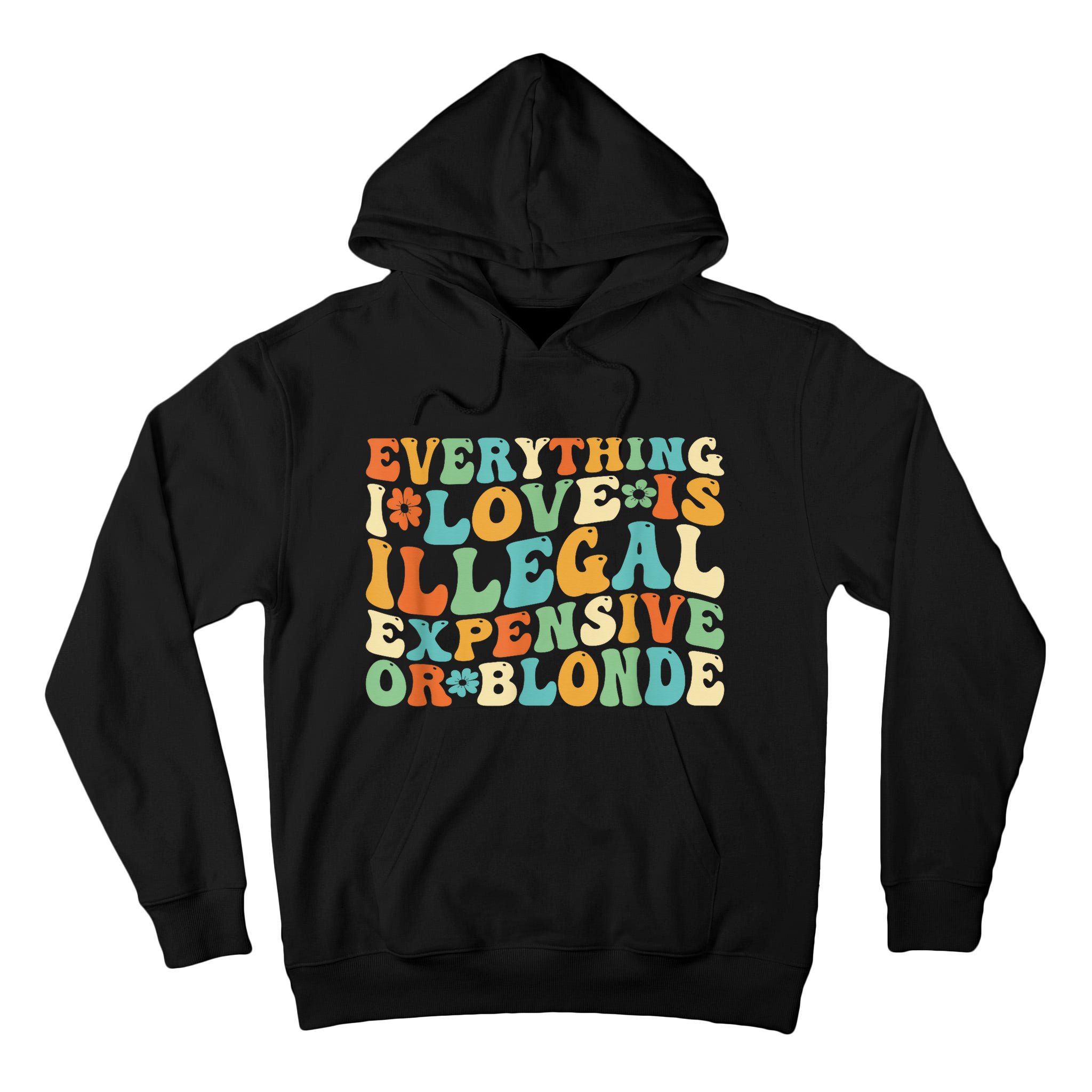 Everything I Love Is Illegal Expensive Or Blonde Groovy Tall Hoodie