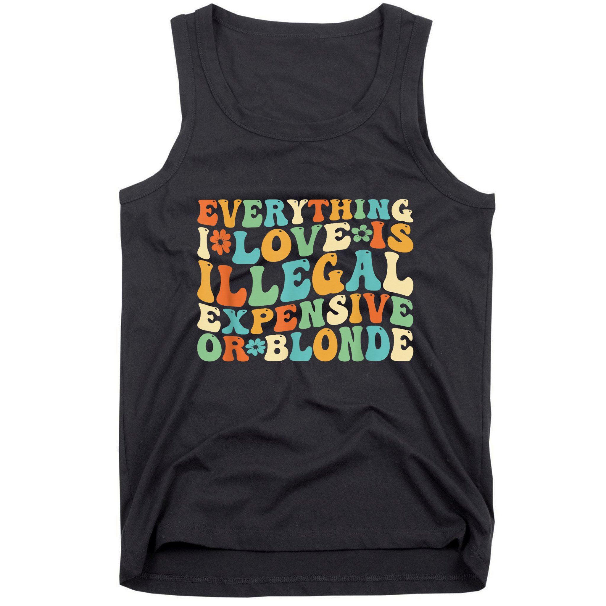 Everything I Love Is Illegal Expensive Or Blonde Groovy Tank Top