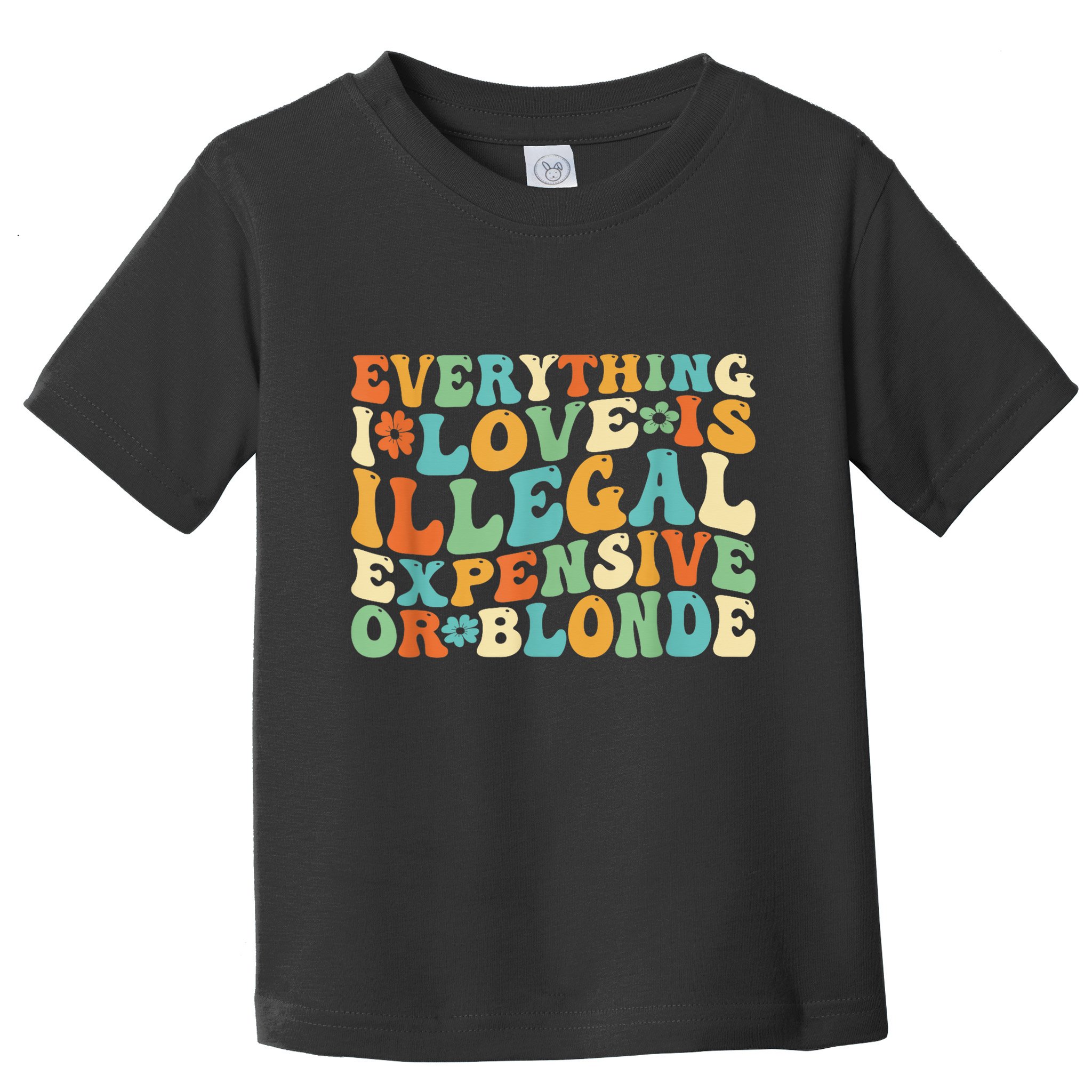 Everything I Love Is Illegal Expensive Or Blonde Groovy Toddler T-Shirt