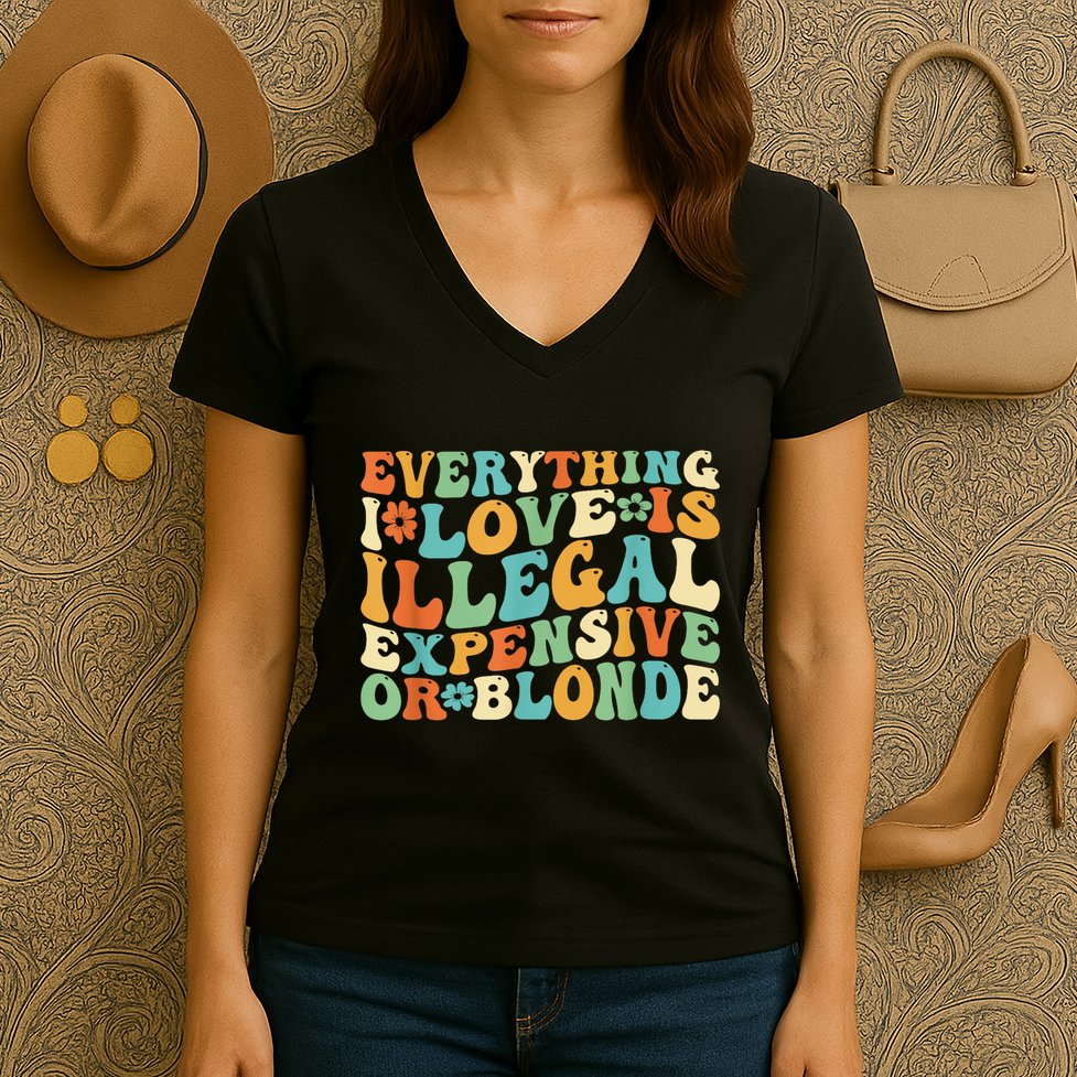 Everything I Love Is Illegal Expensive Or Blonde Groovy Women's V-Neck T-Shirt