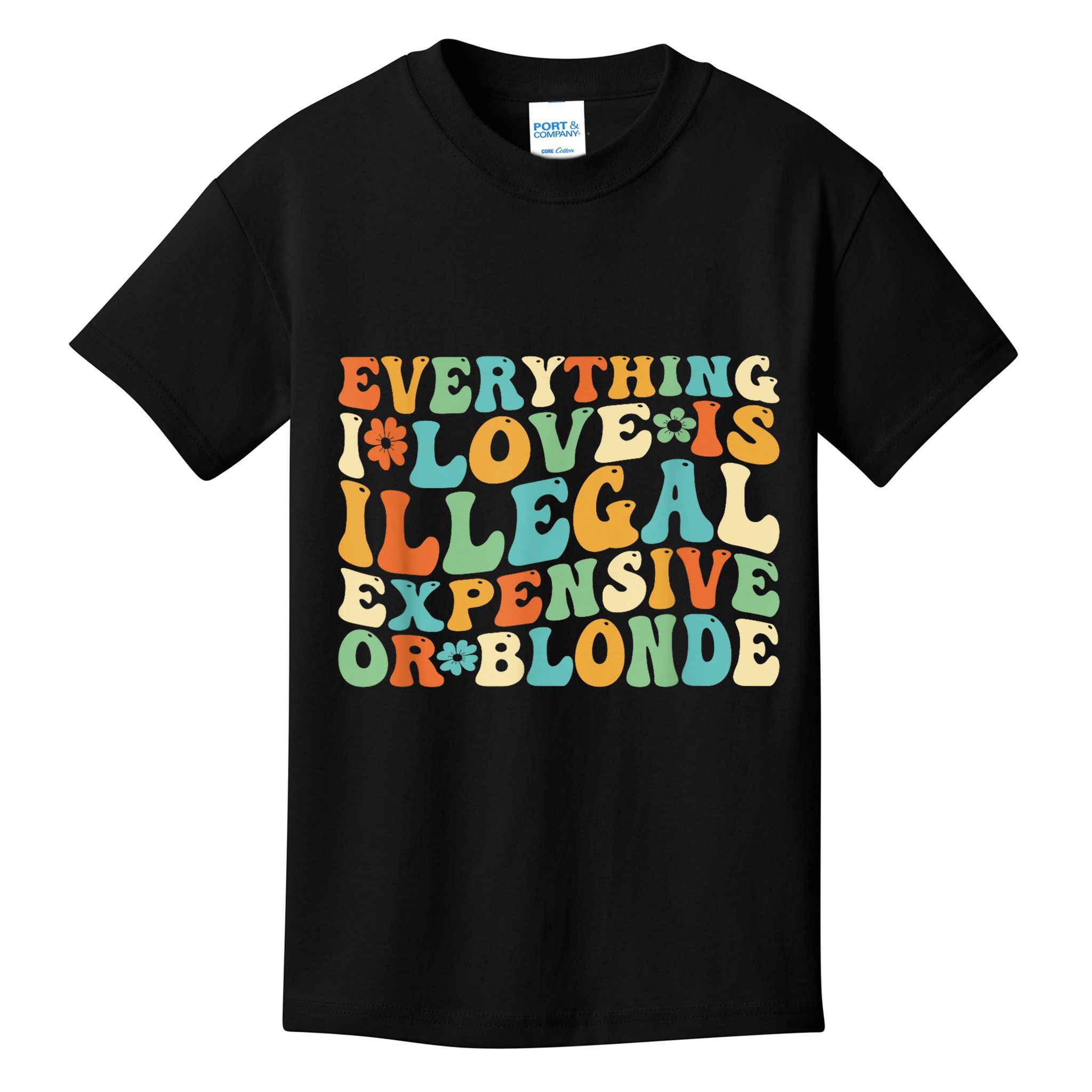 Everything I Love Is Illegal Expensive Or Blonde Groovy Kids T-Shirt