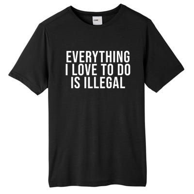 Everything I Love To Do Is Illegal Tall Fusion ChromaSoft Performance T-Shirt