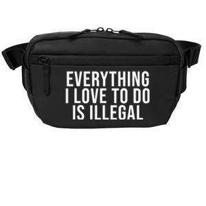 Everything I Love To Do Is Illegal Crossbody Pack