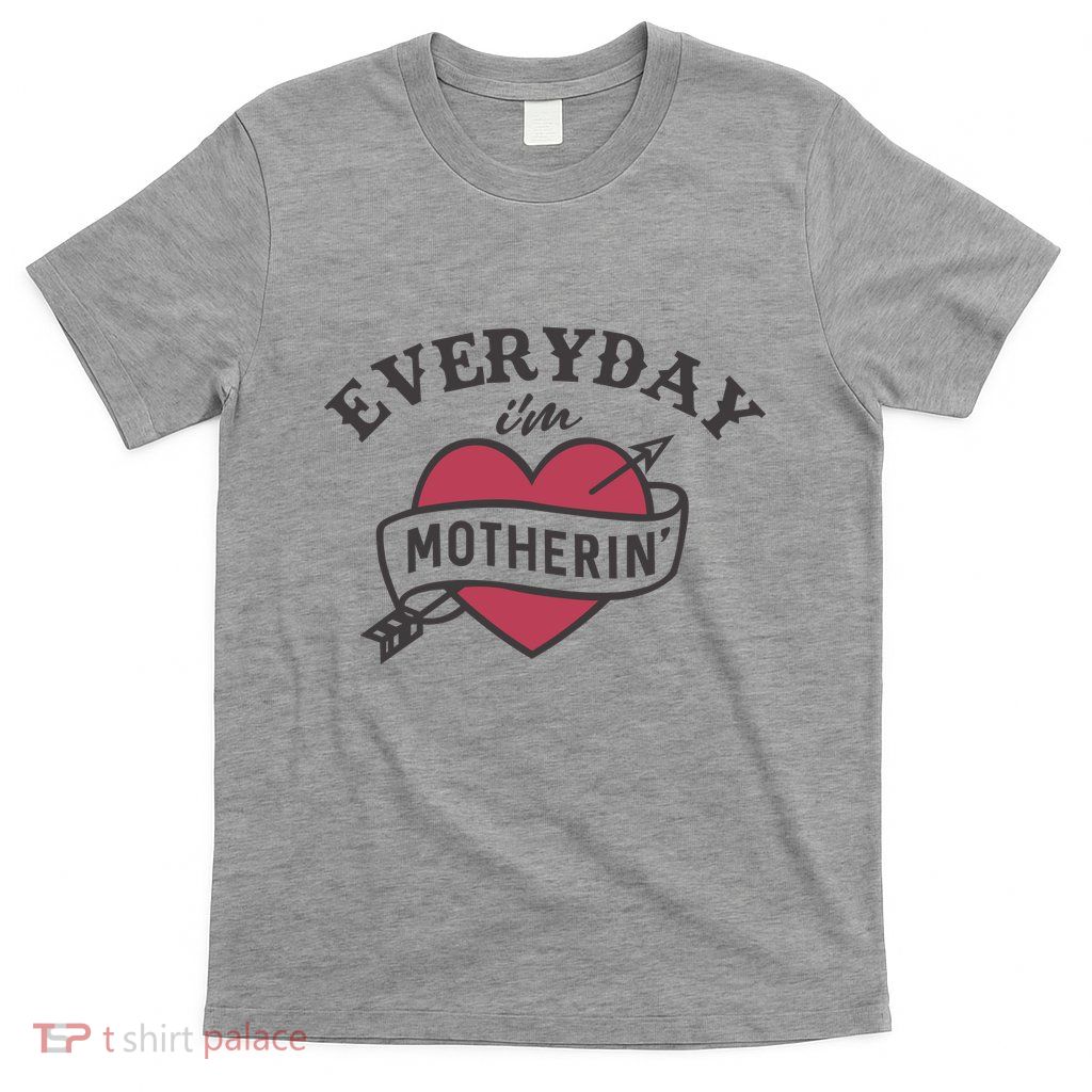 Everyday Im Motherin T-Shirt
