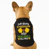 Everything In Moderation Except Pickleball And Wine Doggie Tank
