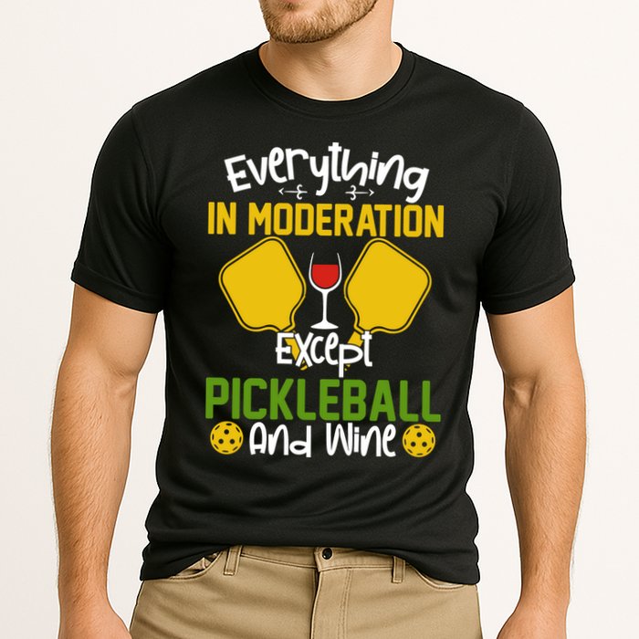 Everything In Moderation Except Pickleball And Wine Performance Shirt