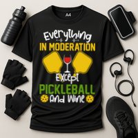 Everything In Moderation Except Pickleball And Wine Performance Shirt