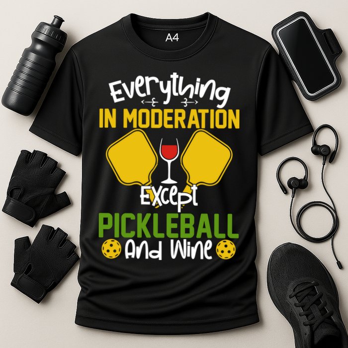 Everything In Moderation Except Pickleball And Wine Performance Shirt