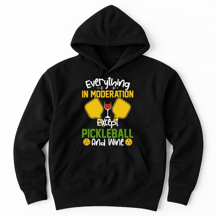 Everything In Moderation Except Pickleball And Wine Hoodie