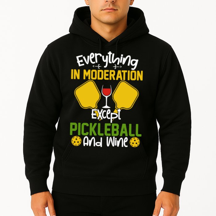 Everything In Moderation Except Pickleball And Wine Hoodie