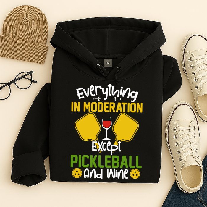 Everything In Moderation Except Pickleball And Wine Hoodie