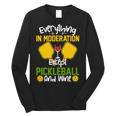 Everything In Moderation Except Pickleball And Wine Long Sleeve Shirt