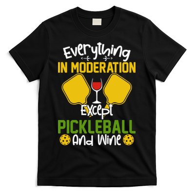 Everything In Moderation Except Pickleball And Wine T-Shirt