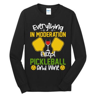 Everything In Moderation Except Pickleball And Wine Tall Long Sleeve T-Shirt
