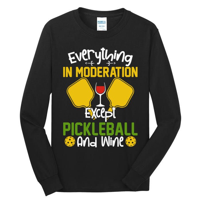 Everything In Moderation Except Pickleball And Wine Tall Long Sleeve T-Shirt