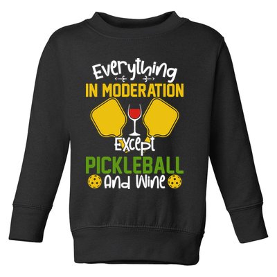 Everything In Moderation Except Pickleball And Wine Toddler Sweatshirt