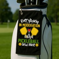 Everything In Moderation Except Pickleball And Wine Golf Towel