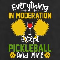 Everything In Moderation Except Pickleball And Wine Golf Towel