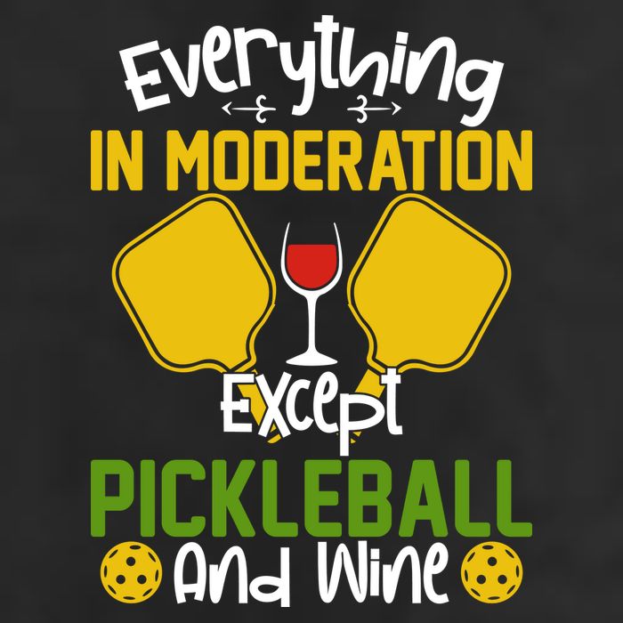Everything In Moderation Except Pickleball And Wine Golf Towel