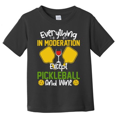 Everything In Moderation Except Pickleball And Wine Toddler T-Shirt