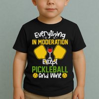Everything In Moderation Except Pickleball And Wine Toddler T-Shirt