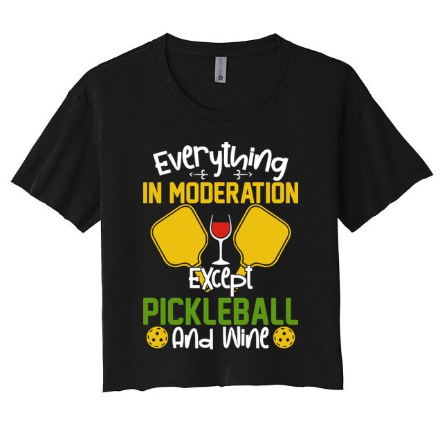 Everything In Moderation Except Pickleball And Wine Crop Top