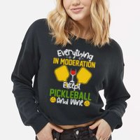 Everything In Moderation Except Pickleball And Wine Cropped Pullover Crew