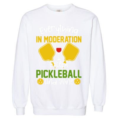 Everything In Moderation Except Pickleball And Wine Garment-Dyed Sweatshirt