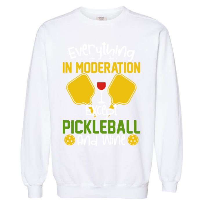 Everything In Moderation Except Pickleball And Wine Garment-Dyed Sweatshirt