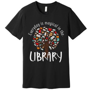 Everyday Is Magical In the Library Book Lover Top Librarian Premium T-Shirt