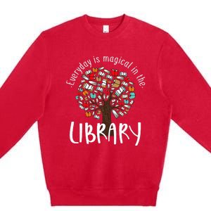 Everyday Is Magical In the Library Book Lover Top Librarian Premium Crewneck Sweatshirt