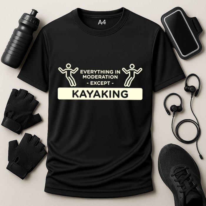 Everything In Moderation Except Kayaking Kayak Cool Gift Performance Shirt