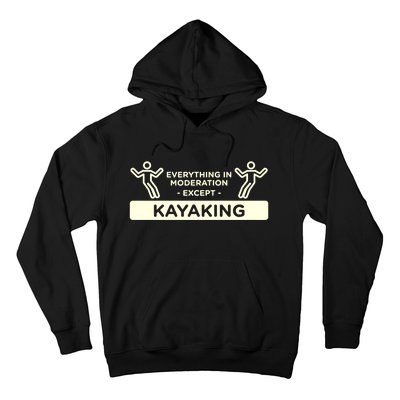 Everything In Moderation Except Kayaking Kayak Cool Gift Hoodie