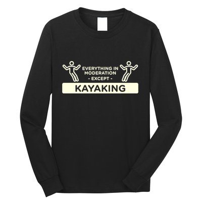 Everything In Moderation Except Kayaking Kayak Cool Gift Long Sleeve Shirt