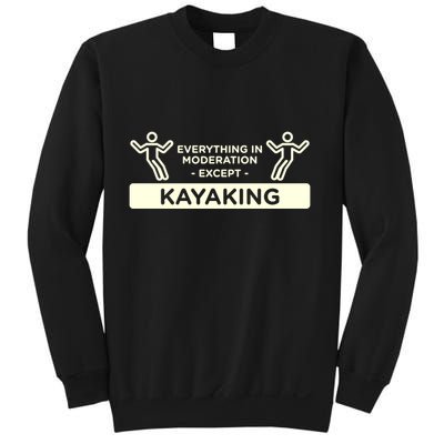 Everything In Moderation Except Kayaking Kayak Cool Gift Sweatshirt