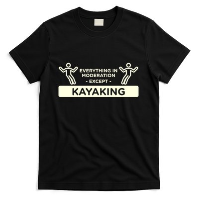 Everything In Moderation Except Kayaking Kayak Cool Gift T-Shirt