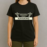 Everything In Moderation Except Kayaking Kayak Cool Gift T-Shirt