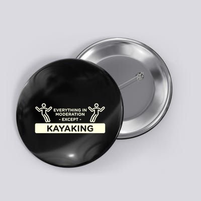 Everything In Moderation Except Kayaking Kayak Cool Gift Button