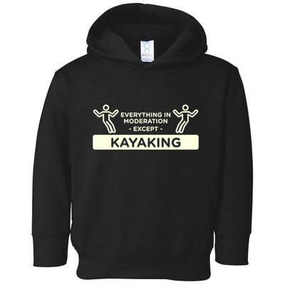 Everything In Moderation Except Kayaking Kayak Cool Gift Toddler Hoodie