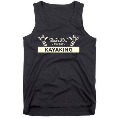 Everything In Moderation Except Kayaking Kayak Cool Gift Tank Top