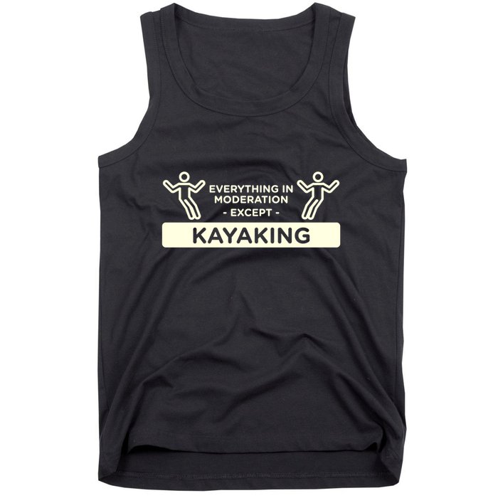 Everything In Moderation Except Kayaking Kayak Cool Gift Tank Top