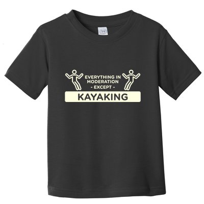 Everything In Moderation Except Kayaking Kayak Cool Gift Toddler T-Shirt