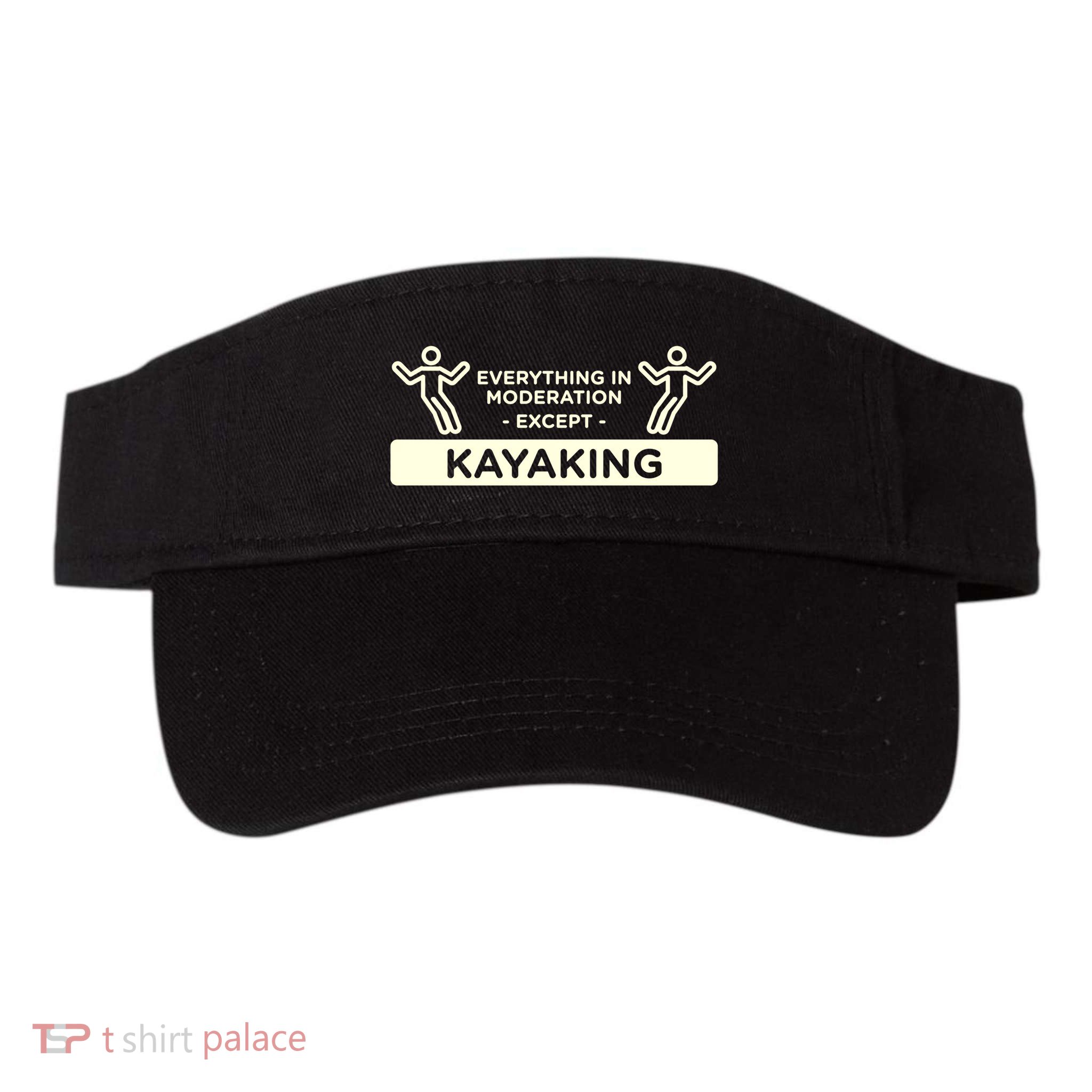 Everything In Moderation Except Kayaking Kayak Cool Gift Visor
