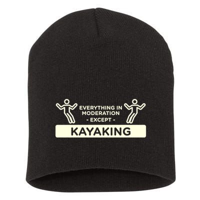 Everything In Moderation Except Kayaking Kayak Cool Gift Short Acrylic Beanie