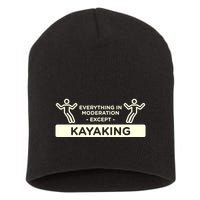 Everything In Moderation Except Kayaking Kayak Cool Gift Short Acrylic Beanie