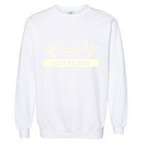 Everything In Moderation Except Kayaking Kayak Cool Gift Garment-Dyed Sweatshirt