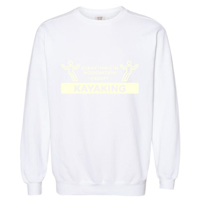 Everything In Moderation Except Kayaking Kayak Cool Gift Garment-Dyed Sweatshirt